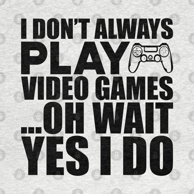 Video Gamer - I don't always play video games oh wait yes I do by KC Happy Shop